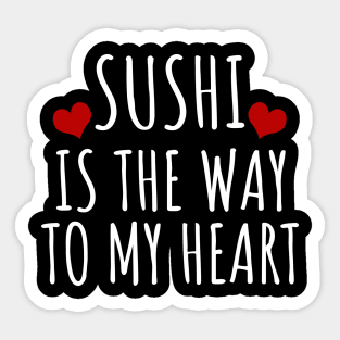 Sushi Is The Way To My Heart Sticker